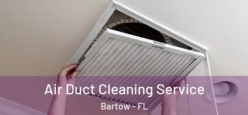 Air Duct Cleaning Service Bartow - FL