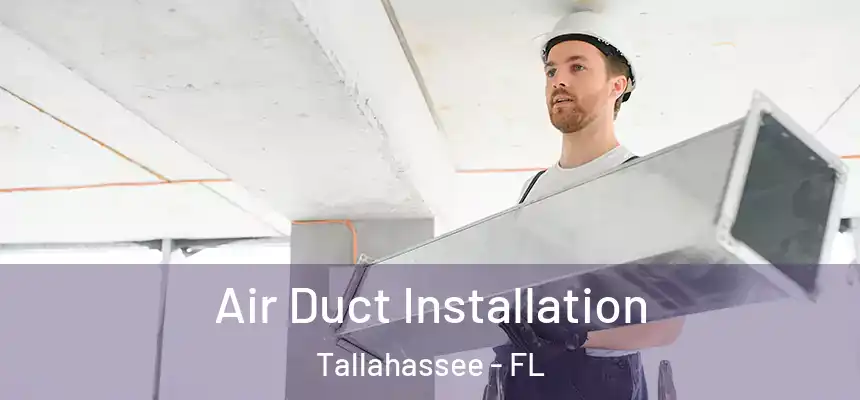 Air Duct Installation Tallahassee - FL