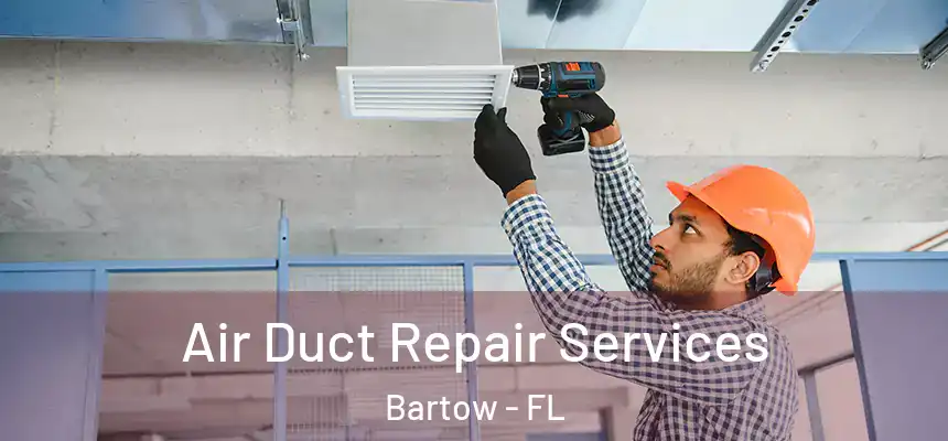 Air Duct Repair Services Bartow - FL