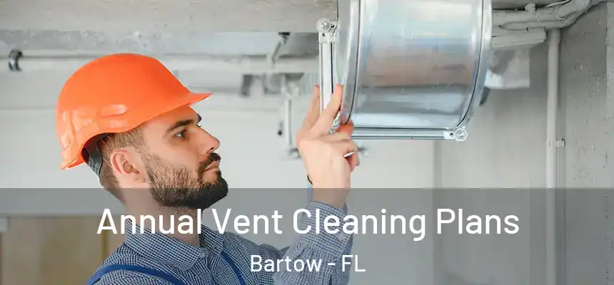  Annual Vent Cleaning Plans Bartow - FL
