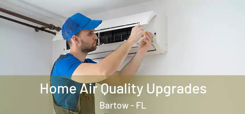 Home Air Quality Upgrades Bartow - FL