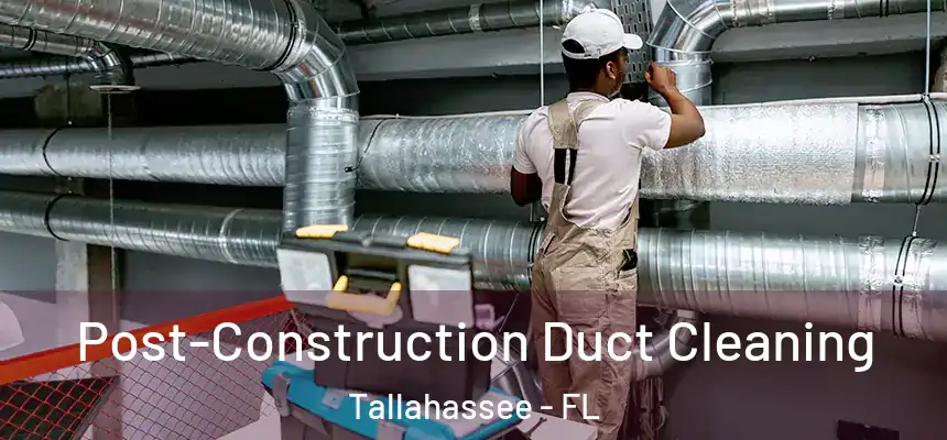Post-Construction Duct Cleaning Tallahassee - FL