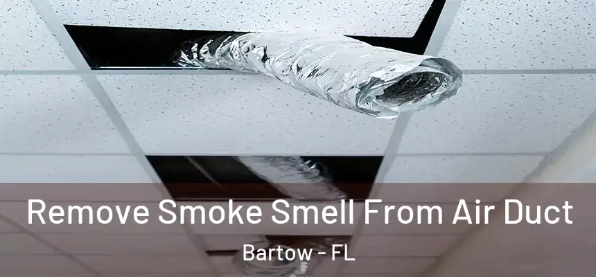 Remove Smoke Smell From Air Duct Bartow - FL